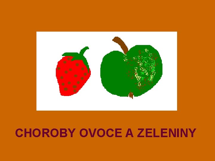 CHOROBY OVOCE A ZELENINY 