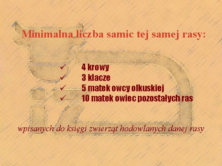 Minimalna liczba samic tej samej rasy: ü ü 4 krowy 3 klacze 5 matek