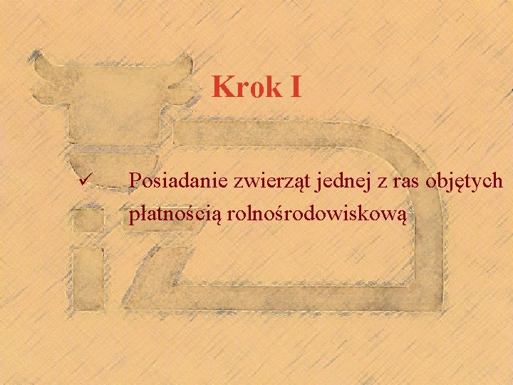 Krok I ü Posiadanie zwierząt jednej z ras objętych płatnością rolnośrodowiskową 