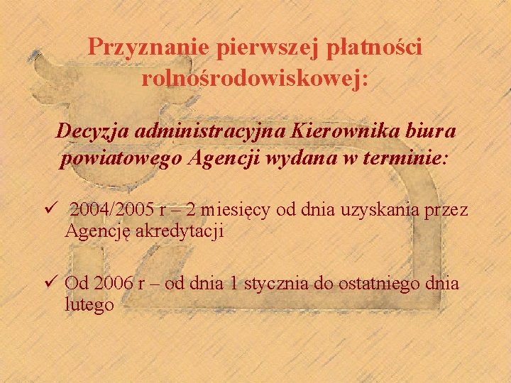 Przyznanie pierwszej płatności rolnośrodowiskowej: Decyzja administracyjna Kierownika biura powiatowego Agencji wydana w terminie: ü