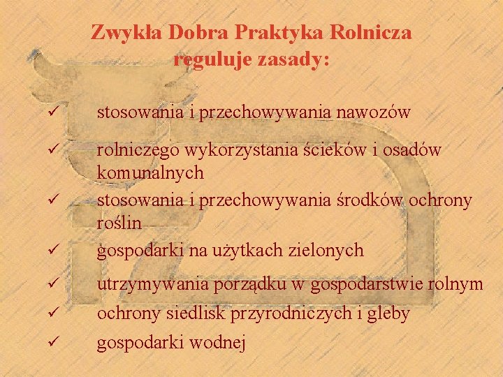 Zwykła Dobra Praktyka Rolnicza reguluje zasady: ü stosowania i przechowywania nawozów ü rolniczego wykorzystania