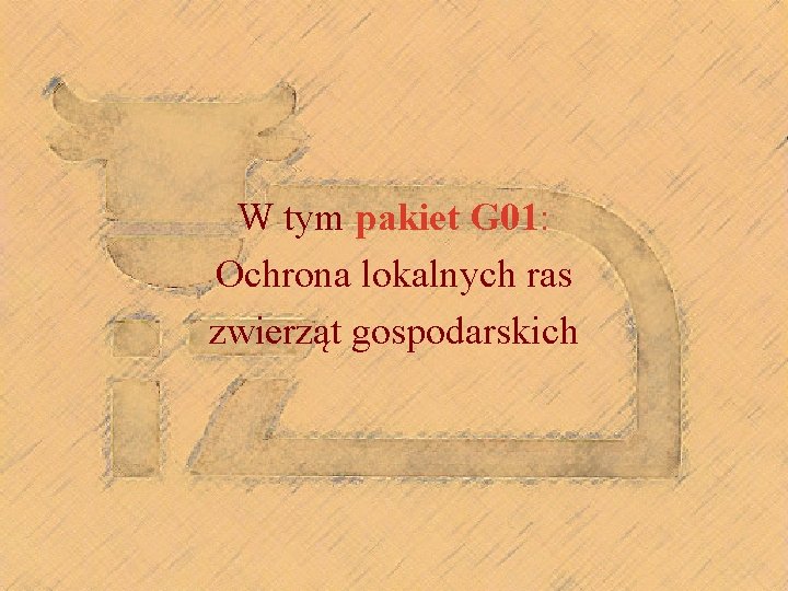 W tym pakiet G 01: Ochrona lokalnych ras zwierząt gospodarskich 