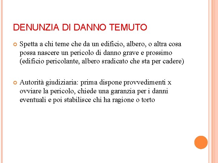 DENUNZIA DI DANNO TEMUTO Spetta a chi teme che da un edificio, albero, o DENUNZIA DI DANNO TEMUTO Spetta a chi teme che da un edificio, albero, o