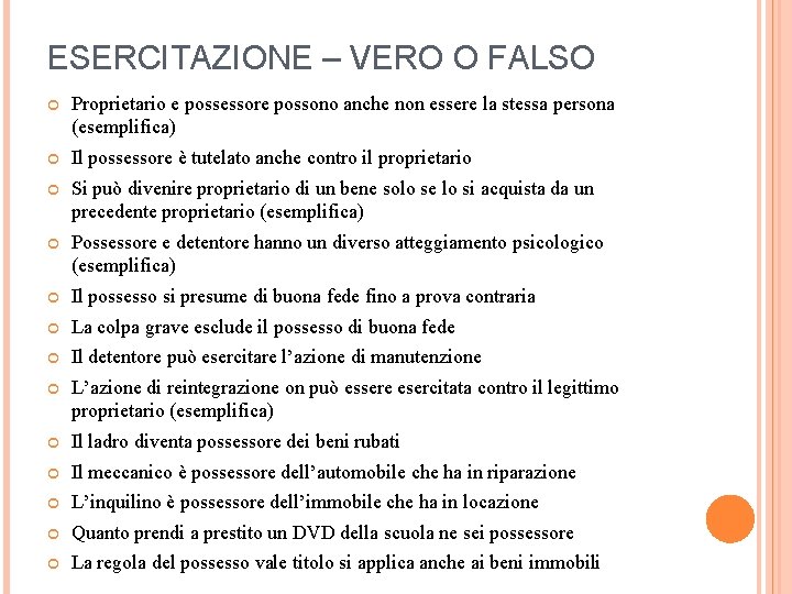 ESERCITAZIONE – VERO O FALSO Proprietario e possessore possono anche non essere la stessa ESERCITAZIONE – VERO O FALSO Proprietario e possessore possono anche non essere la stessa