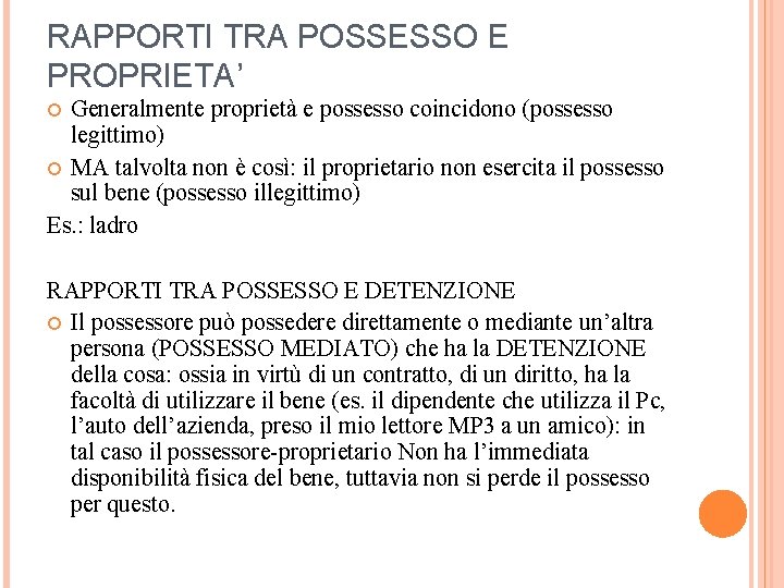 RAPPORTI TRA POSSESSO E PROPRIETA’ Generalmente proprietà e possesso coincidono (possesso legittimo) MA talvolta RAPPORTI TRA POSSESSO E PROPRIETA’ Generalmente proprietà e possesso coincidono (possesso legittimo) MA talvolta