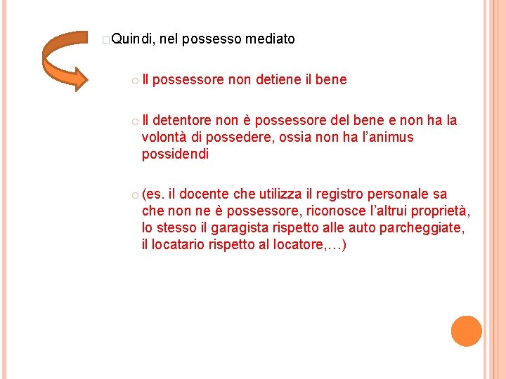 �Quindi, nel possesso mediato Il possessore non detiene il bene Il detentore non è �Quindi, nel possesso mediato Il possessore non detiene il bene Il detentore non è