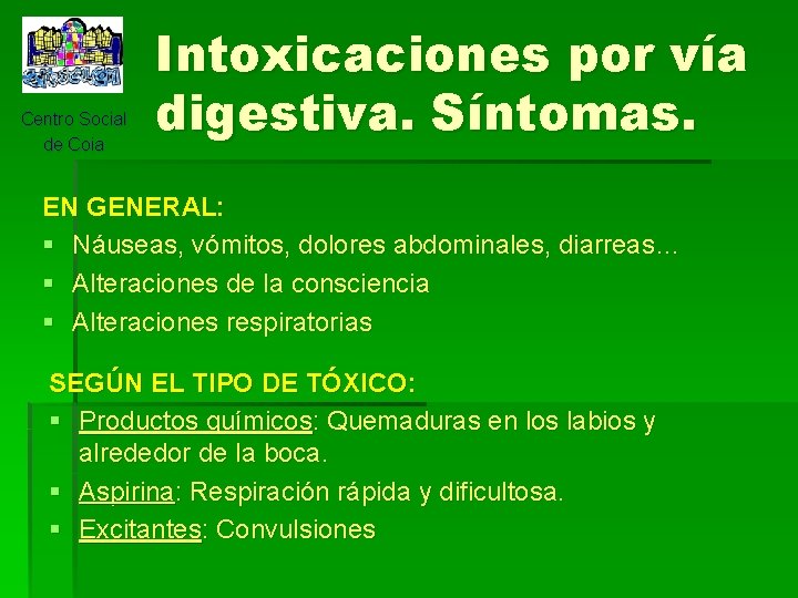 Centro Social de Coia Intoxicaciones por vía digestiva. Síntomas. EN GENERAL: § Náuseas, vómitos,