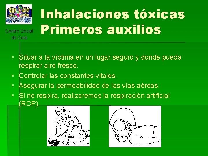 Centro Social de Coia Inhalaciones tóxicas Primeros auxilios § Situar a la víctima en