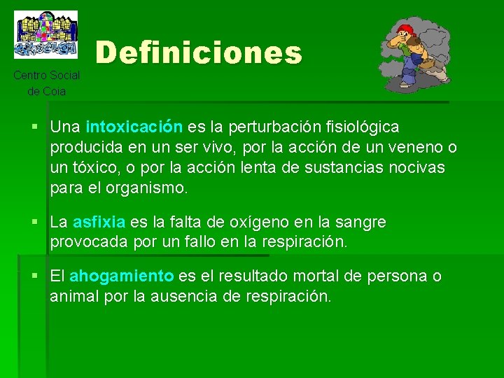 Centro Social de Coia Definiciones § Una intoxicación es la perturbación fisiológica producida en