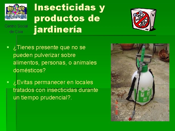 Centro Social de Coia Insecticidas y productos de jardinería § ¿Tienes presente que no