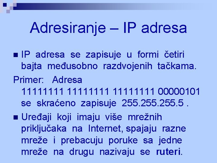 Adresiranje – IP adresa se zapisuje u formi četiri bajta međusobno razdvojenih tačkama. Primer: Adresiranje – IP adresa se zapisuje u formi četiri bajta međusobno razdvojenih tačkama. Primer: