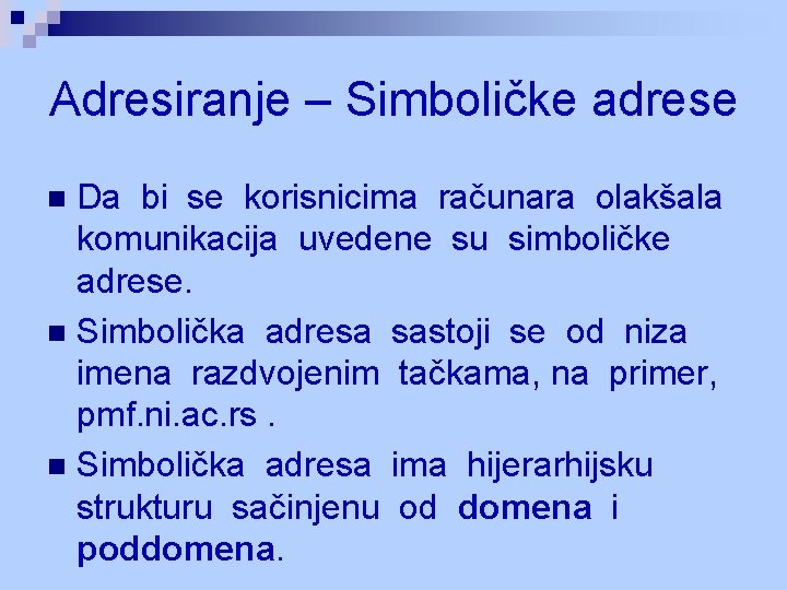 Adresiranje – Simboličke adrese Da bi se korisnicima računara olakšala komunikacija uvedene su simboličke Adresiranje – Simboličke adrese Da bi se korisnicima računara olakšala komunikacija uvedene su simboličke