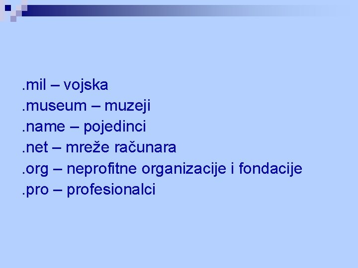 . mil – vojska. museum – muzeji. name – pojedinci. net – mreže računara. . mil – vojska. museum – muzeji. name – pojedinci. net – mreže računara.