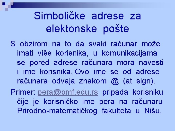 Simboličke adrese za elektonske pošte S obzirom na to da svaki računar može imati Simboličke adrese za elektonske pošte S obzirom na to da svaki računar može imati
