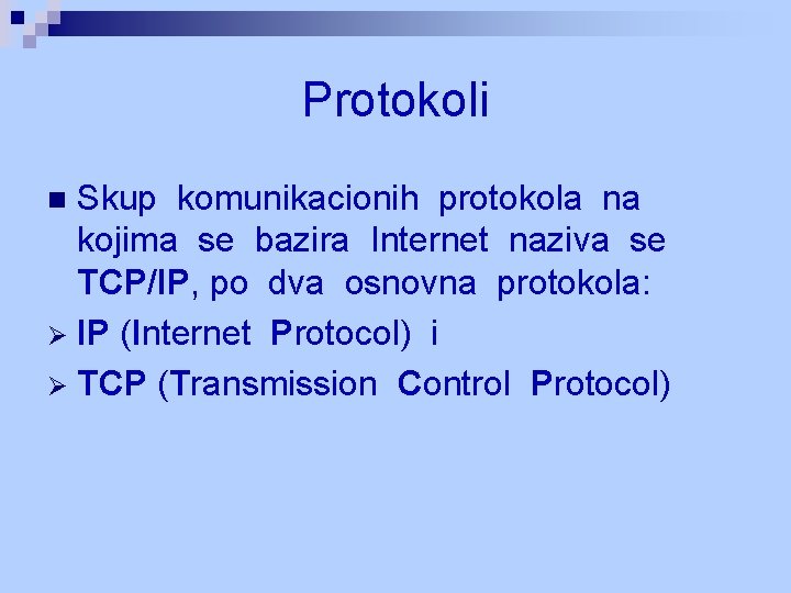 Protokoli Skup komunikacionih protokola na kojima se bazira Internet naziva se TCP/IP, po dva Protokoli Skup komunikacionih protokola na kojima se bazira Internet naziva se TCP/IP, po dva