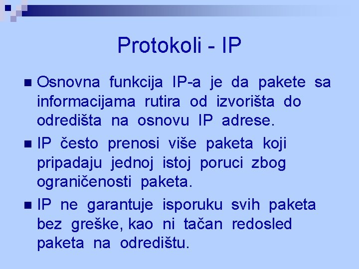 Protokoli - IP Osnovna funkcija IP-a je da pakete sa informacijama rutira od izvorišta Protokoli - IP Osnovna funkcija IP-a je da pakete sa informacijama rutira od izvorišta