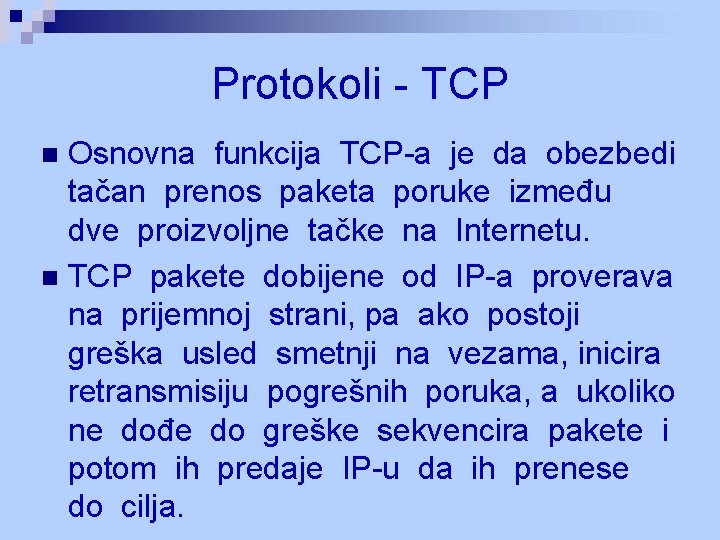 Protokoli - TCP Osnovna funkcija TCP-a je da obezbedi tačan prenos paketa poruke između Protokoli - TCP Osnovna funkcija TCP-a je da obezbedi tačan prenos paketa poruke između