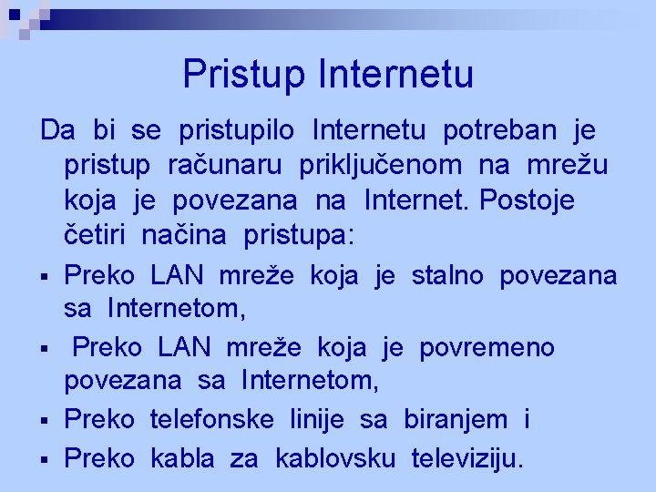 Pristup Internetu Da bi se pristupilo Internetu potreban je pristup računaru priključenom na mrežu Pristup Internetu Da bi se pristupilo Internetu potreban je pristup računaru priključenom na mrežu