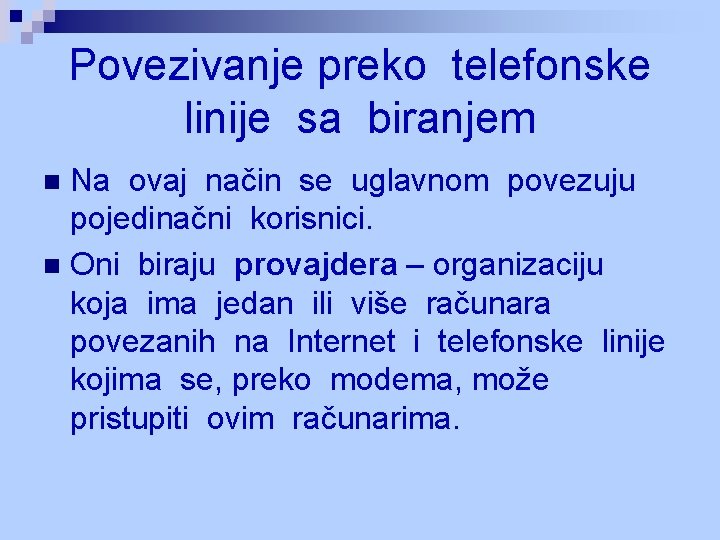Povezivanje preko telefonske linije sa biranjem Na ovaj način se uglavnom povezuju pojedinačni korisnici. Povezivanje preko telefonske linije sa biranjem Na ovaj način se uglavnom povezuju pojedinačni korisnici.
