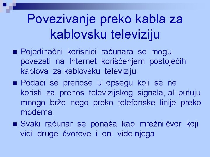 Povezivanje preko kabla za kablovsku televiziju n n n Pojedinačni korisnici računara se mogu Povezivanje preko kabla za kablovsku televiziju n n n Pojedinačni korisnici računara se mogu