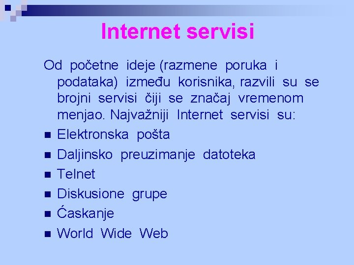 Internet servisi Od početne ideje (razmene poruka i podataka) između korisnika, razvili su se Internet servisi Od početne ideje (razmene poruka i podataka) između korisnika, razvili su se