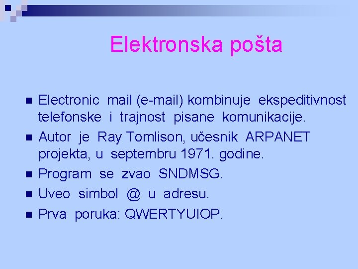 Elektronska pošta n n n Electronic mail (e-mail) kombinuje ekspeditivnost telefonske i trajnost pisane Elektronska pošta n n n Electronic mail (e-mail) kombinuje ekspeditivnost telefonske i trajnost pisane