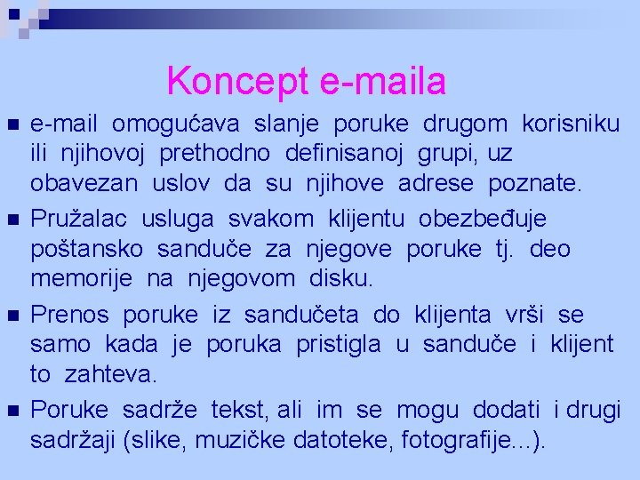 Koncept e-maila n n e-mail omogućava slanje poruke drugom korisniku ili njihovoj prethodno definisanoj Koncept e-maila n n e-mail omogućava slanje poruke drugom korisniku ili njihovoj prethodno definisanoj