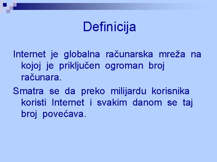 Definicija Internet je globalna računarska mreža na kojoj je priključen ogroman broj računara. Smatra Definicija Internet je globalna računarska mreža na kojoj je priključen ogroman broj računara. Smatra