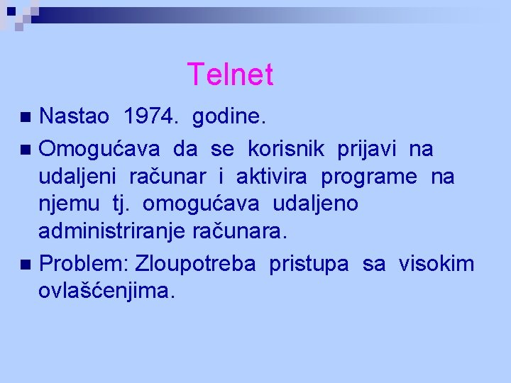 Telnet Nastao 1974. godine. n Omogućava da se korisnik prijavi na udaljeni računar i Telnet Nastao 1974. godine. n Omogućava da se korisnik prijavi na udaljeni računar i