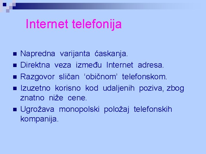 Internet telefonija n n n Napredna varijanta ćaskanja. Direktna veza između Internet adresa. Razgovor Internet telefonija n n n Napredna varijanta ćaskanja. Direktna veza između Internet adresa. Razgovor
