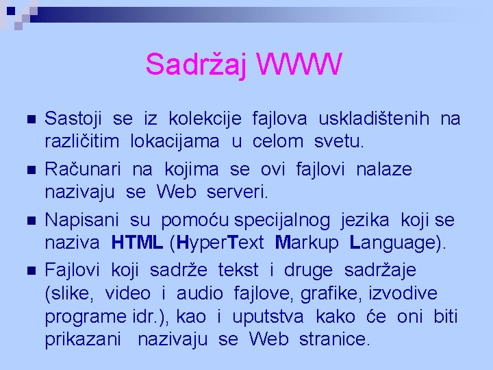 Sadržaj WWW n n Sastoji se iz kolekcije fajlova uskladištenih na različitim lokacijama u Sadržaj WWW n n Sastoji se iz kolekcije fajlova uskladištenih na različitim lokacijama u