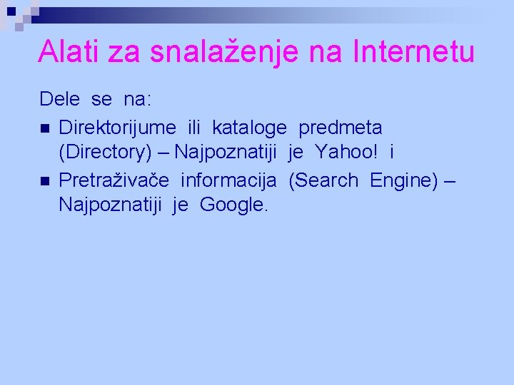 Alati za snalaženje na Internetu Dele se na: n Direktorijume ili kataloge predmeta (Directory) Alati za snalaženje na Internetu Dele se na: n Direktorijume ili kataloge predmeta (Directory)