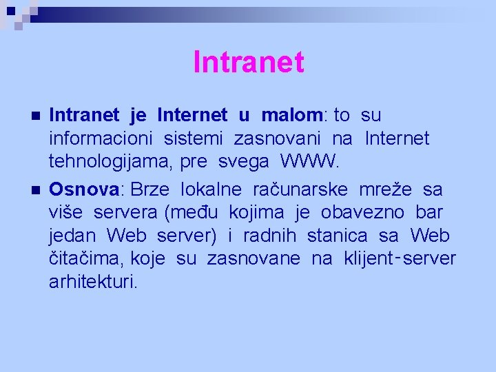 Intranet n n Intranet je Internet u malom: to su informacioni sistemi zasnovani na Intranet n n Intranet je Internet u malom: to su informacioni sistemi zasnovani na
