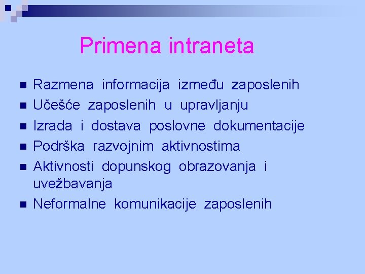 Primena intraneta n n n Razmena informacija između zaposlenih Učešće zaposlenih u upravljanju Izrada Primena intraneta n n n Razmena informacija između zaposlenih Učešće zaposlenih u upravljanju Izrada