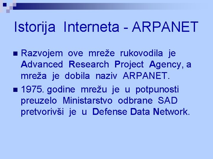 Istorija Interneta - ARPANET Razvojem ove mreže rukovodila je Advanced Research Project Agency, a Istorija Interneta - ARPANET Razvojem ove mreže rukovodila je Advanced Research Project Agency, a