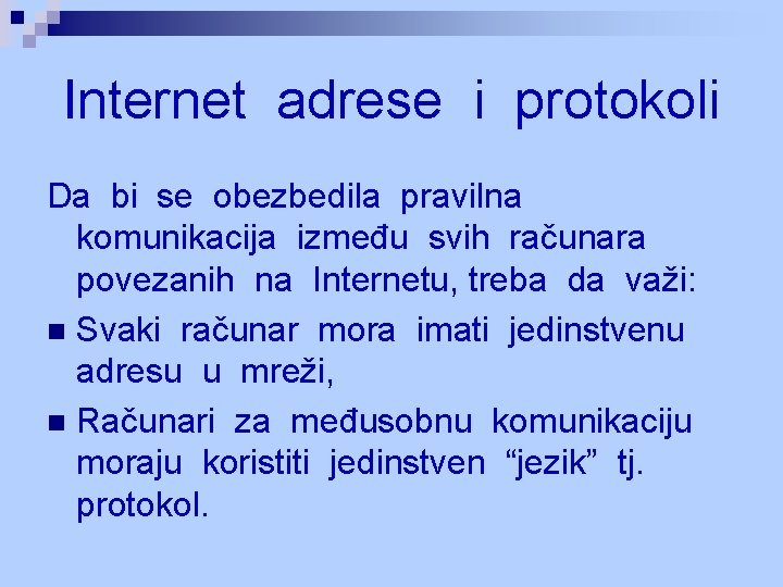 Internet adrese i protokoli Da bi se obezbedila pravilna komunikacija između svih računara povezanih Internet adrese i protokoli Da bi se obezbedila pravilna komunikacija između svih računara povezanih