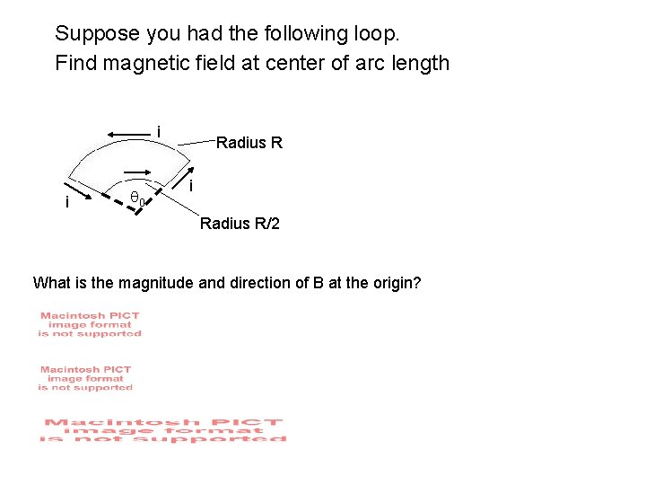 Suppose you had the following loop. Find magnetic field at center of arc length Suppose you had the following loop. Find magnetic field at center of arc length