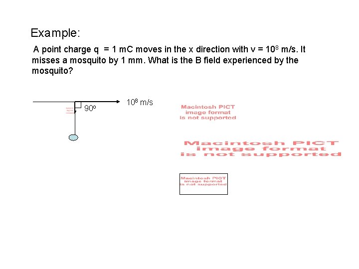 Example: A point charge q = 1 m. C moves in the x direction Example: A point charge q = 1 m. C moves in the x direction