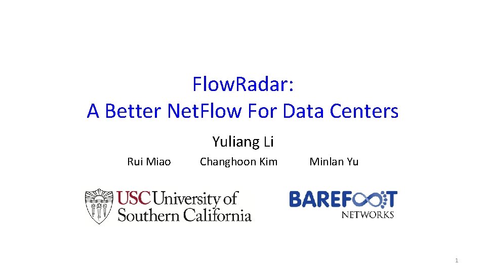 Flow. Radar: A Better Net. Flow For Data Centers Yuliang Li Rui Miao Changhoon