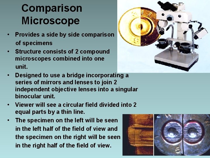 Comparison Microscope • Provides a side by side comparison of specimens • Structure consists