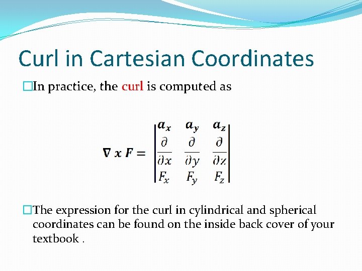 Curl in Cartesian Coordinates �In practice, the curl is computed as �The expression for