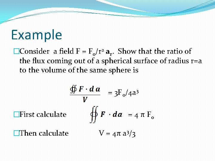 Example �Consider a field F = Fo/r 2 ar. Show that the ratio of