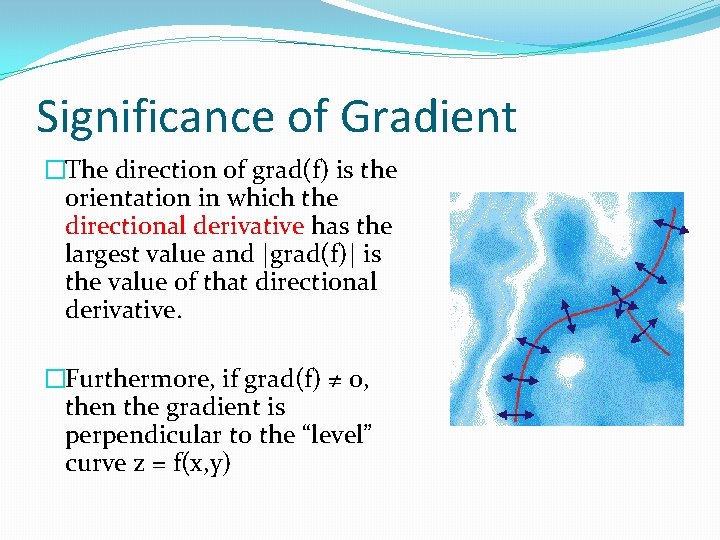 Significance of Gradient �The direction of grad(f) is the orientation in which the directional