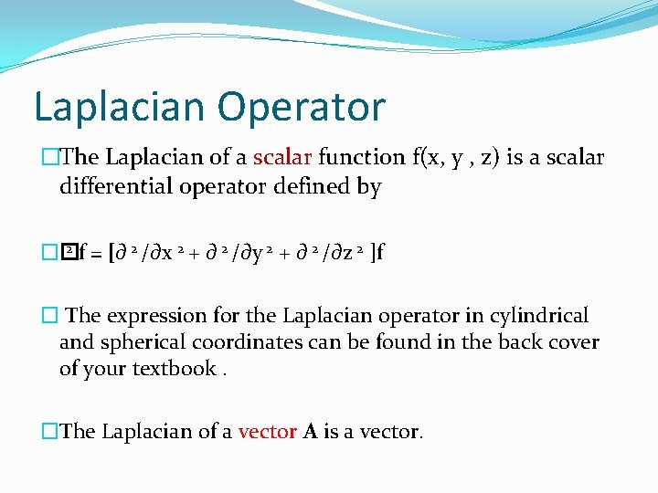 Laplacian Operator �The Laplacian of a scalar function f(x, y , z) is a