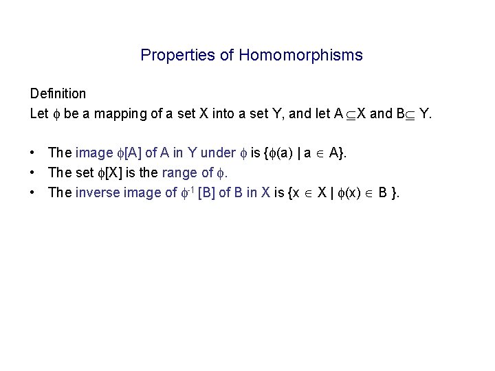 Properties of Homomorphisms Definition Let be a mapping of a set X into a Properties of Homomorphisms Definition Let be a mapping of a set X into a