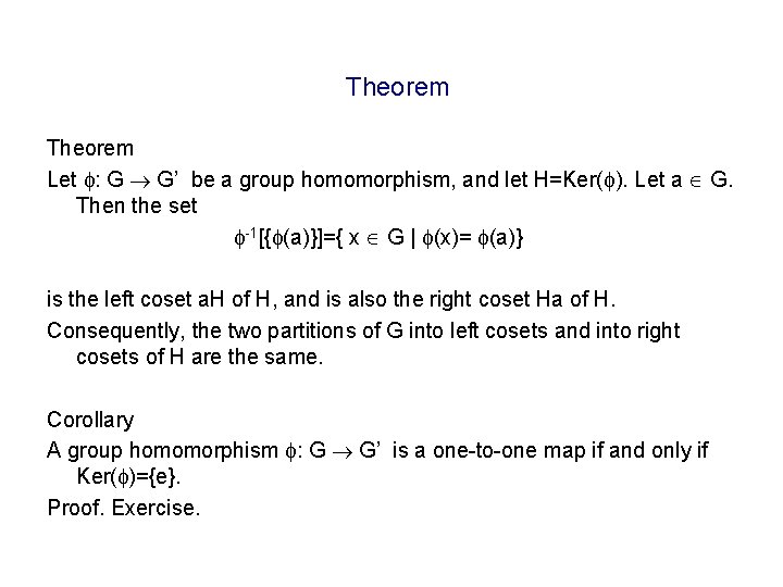 Theorem Let : G G’ be a group homomorphism, and let H=Ker( ). Let