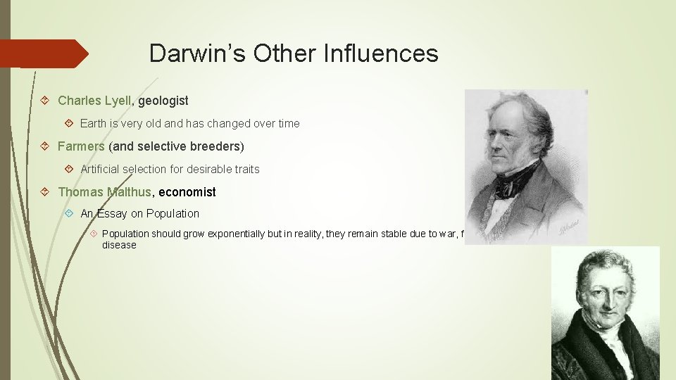 Darwin’s Other Influences Charles Lyell, geologist Earth is very old and has changed over