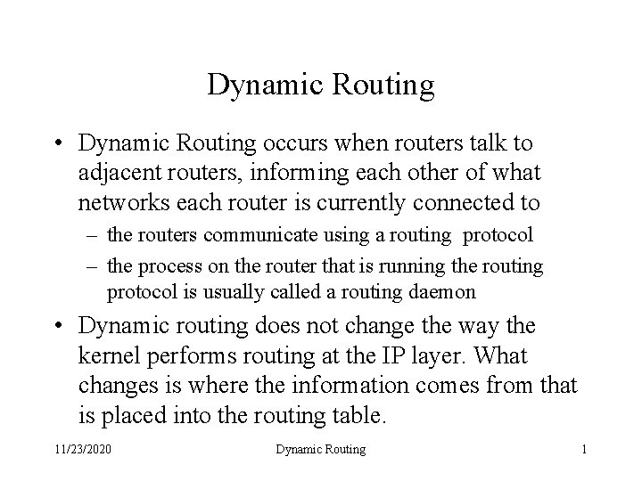 Dynamic Routing • Dynamic Routing occurs when routers talk to adjacent routers, informing each