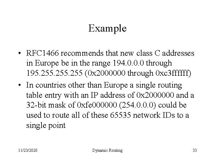 Example • RFC 1466 recommends that new class C addresses in Europe be in