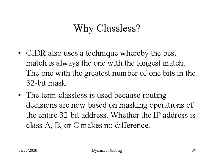 Why Classless? • CIDR also uses a technique whereby the best match is always